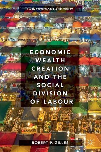 Бумажная книга «Economic Wealth Creation and the Social Division of Labour: Volume I: Institutions and Trust», автор Роберт П. Жиль - фото №1