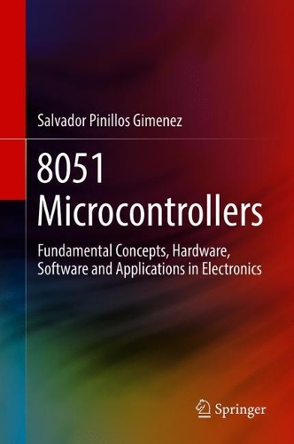 Бумажная книга «8051 Microcontrollers: Fundamental Concepts, Hardware, Software and Applications in Electronics», автор Сальвадор Пинильос Гименес - фото №1