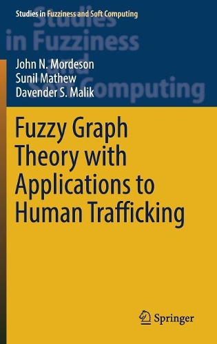 [object Object] «Fuzzy Graph Theory with Applications to Human Trafficking», авторів Давендер С. Малік, Джон Н. Мордесон, Суніл Метью - фото №1
