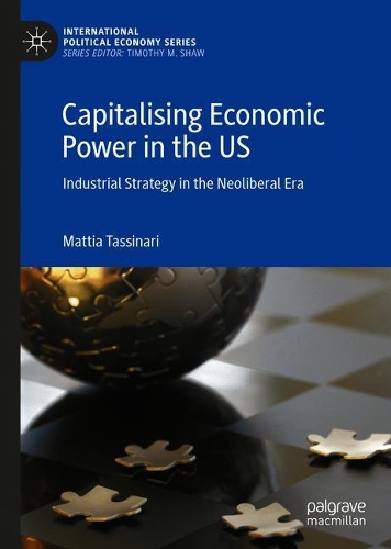 Бумажная книга «Capitalising Economic Power in the US: Industrial Strategy in the Neoliberal Era», автор Маттиа Тассинари - фото №1