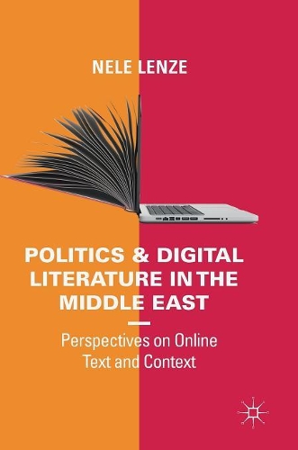 Бумажная книга «Politics and Digital Literature in the Middle East: Perspectives on Online Text and Context», автор Неле Ленце - фото №1