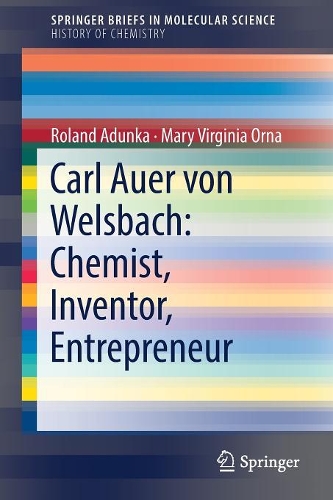 Бумажная книга «Carl Auer von Welsbach: Chemist, Inventor, Entrepreneur», авторов Мэри Вирджиния Орна, Роланд Адунка - фото №1
