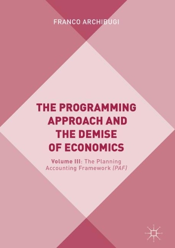 Бумажная книга «The Programming Approach and the Demise of Economics: Volume III: The Planning Accounting Framework (PAF)», автор Франко Арчибуги - фото №1