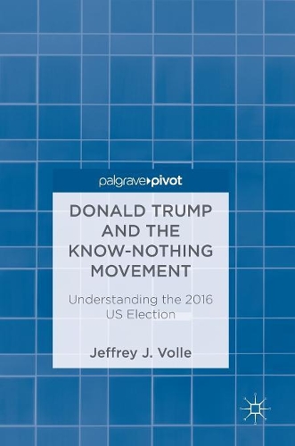 Паперова книга «Donald Trump and the Know-Nothing Movement: Understanding the 2016 US Election», автор Джеффрі Дж. Волле - фото №1
