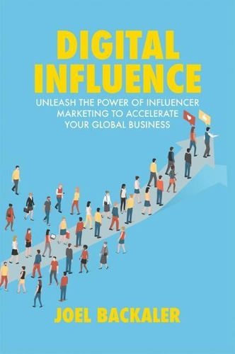 Паперова книга «Digital Influence: Unleash the Power of Influencer Marketing to Accelerate Your Global Business», автор Джоел Бекейлер - фото №1