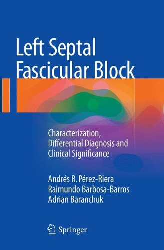 Паперова книга «Left Septal Fascicular Block: Characterization, Differential Diagnosis and Clinical Significance», авторів Адріан Баранчук, Андрес Р. Перес-Рієра, Раймундо Барбоза-Баррос - фото №1