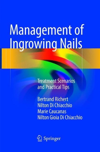 Бумажная книга «Management of Ingrowing Nails: Treatment Scenarios and Practical Tips», авторов Бертран Рихерт, Мари Кауканас, Нилтон Ди Кьяккио, Нилтон Джойя Ди Кьяккио - фото №1