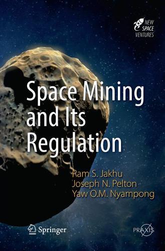 [object Object] «Space Mining and Its Regulation», авторів Джозеф Н. Пелтон, Рам С. Джаху, Яу Оту Манката Ньямпонг - фото №1