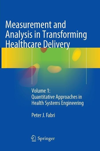 Бумажная книга «Measurement and Analysis in Transforming Healthcare Delivery: Volume 1: Quantitative Approaches in Health Systems Engineering», автор Питер Дж. Фабри - фото №1