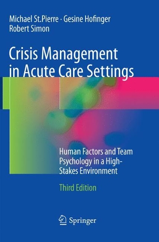 Бумажная книга «Crisis Management in Acute Care Settings: Human Factors and Team Psychology in a High-Stakes Environment», авторов Гезине Хофингер, Майкл Сен-Пьер, Роберт Саймон - фото №1