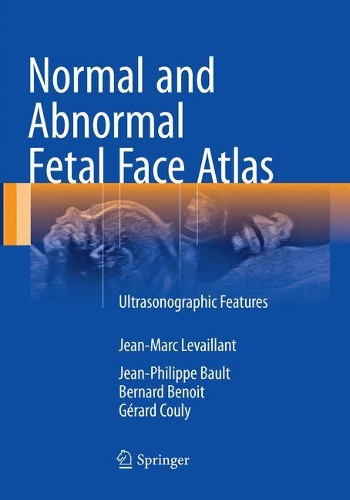 Бумажная книга «Normal and Abnormal Fetal Face Atlas: Ultrasonographic Features», авторов Бернар Бенуа, Жерар Кули, Жан-Марк Левайян, Жан-Филипп Бо - фото №1