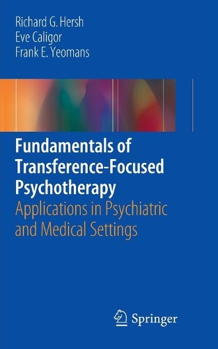 [object Object] «Fundamentals of Transference-Focused Psychotherapy: Applications in Psychiatric and Medical Settings», авторов Ева Калигор, Фрэнк Е. Йоманс, Ричард Г. Херш - фото №1