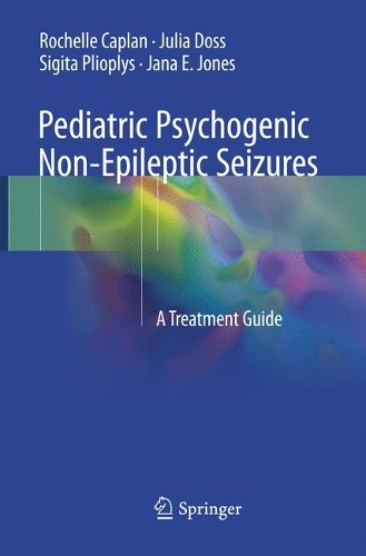 Паперова книга «Pediatric Psychogenic Non-Epileptic Seizures: A Treatment Guide», авторів Яна Е. Джонс, Джулія Досс, Рошель Каплан, Сігіта Пліопліс - фото №1