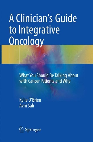 Бумажная книга «A Clinician's Guide to Integrative Oncology: What You Should Be Talking About with Cancer Patients and Why», авторов Авни Сали, Кайли О'Брайен - фото №1