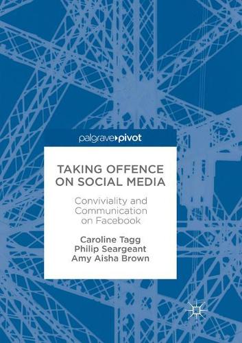 Бумажная книга «Taking Offence on Social Media: Conviviality and Communication on Facebook», авторов Эми Айша Браун, Каролина Тагг, Филип Серджант - фото №1