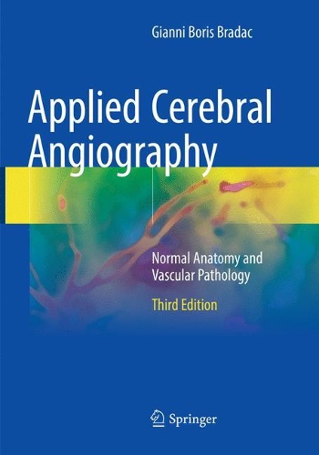 Паперова книга «Applied Cerebral Angiography: Normal Anatomy and Vascular Pathology», автор Джанні Борис Брадак - фото №1