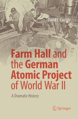 Бумажная книга «Farm Hall and the German Atomic Project of World War II: A Dramatic History», автор Дэвид К. Кэссиди - фото №1