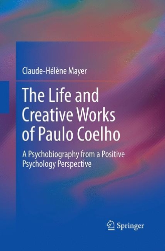 Паперова книга «The Life and Creative Works of Paulo Coelho: A Psychobiography from a Positive Psychology Perspective», автор Клод-Елен Майєр - фото №1