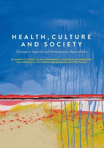 Бумажная книга «Health, Culture and Society: Conceptual Legacies and Contemporary Applications», авторов Ана Поррош-Эскудеро, Барбара Кац Ротман, Элизабет Этторр, Эллен Аннандейл, Ванесса М. Хильдебранд - фото №1
