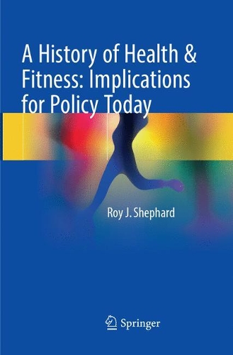 Бумажная книга «A History of Health & Fitness: Implications for Policy Today», автор Рой Дж. Шепард - фото №1