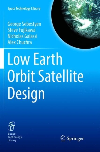 Бумажная книга «Low Earth Orbit Satellite Design», авторов Алекс Чухра, Джордж Себестиен, Николас Галасси, Стив Фудзикава - фото №1
