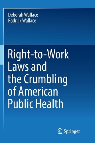 Бумажная книга «Right-to-Work Laws and the Crumbling of American Public Health», авторов Дебора Уоллес, Родрик Уоллес - фото №1