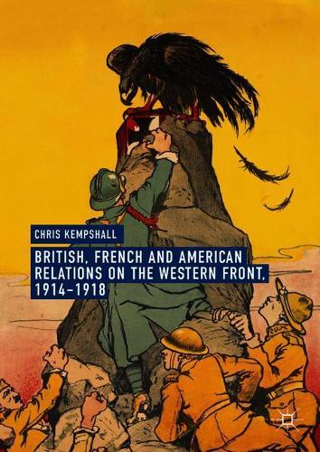 Бумажная книга «British, French and American Relations on the Western Front, 1914–1918», автор Крис Кемпшолл - фото №1