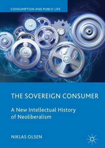 Бумажная книга «The Sovereign Consumer: A New Intellectual History of Neoliberalism», автор Никлас Олсен - фото №1