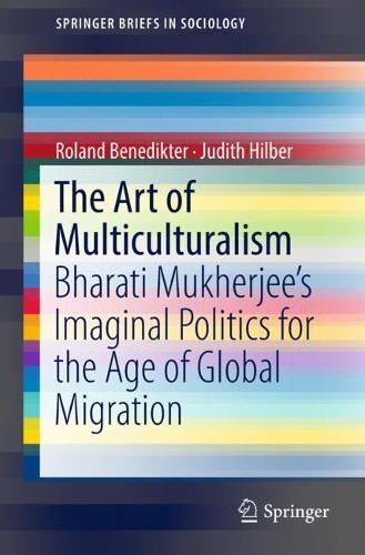 Бумажная книга «The Art of Multiculturalism: Bharati Mukherjee’s Imaginal Politics for the Age of Global Migration», автор Роланд Бенедиктер - фото №1