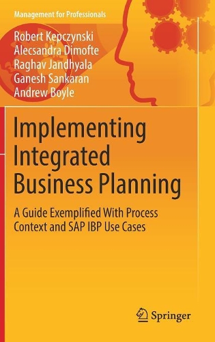 [object Object] «Implementing Integrated Business Planning: A Guide Exemplified With Process Context and SAP IBP Use Cases», авторів Alecsandra Dimofte, Ендрю Бойл, Ганеш Санкаран, Раґав Джандхьяла, Роберт Кепчинський - фото №1