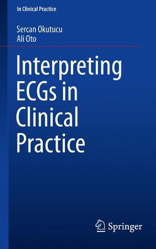 Бумажная книга «Interpreting ECGs in Clinical Practice», авторов Али Ото, Серкан Окутуку - фото №1