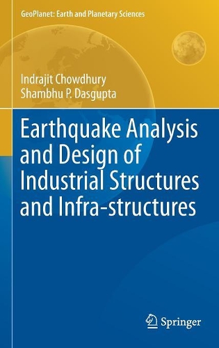Бумажная книга «Earthquake Analysis and Design of Industrial Structures and Infra-structures», авторов Индраджит Чоудхури, Шамбху П. Дасгупта - фото №1