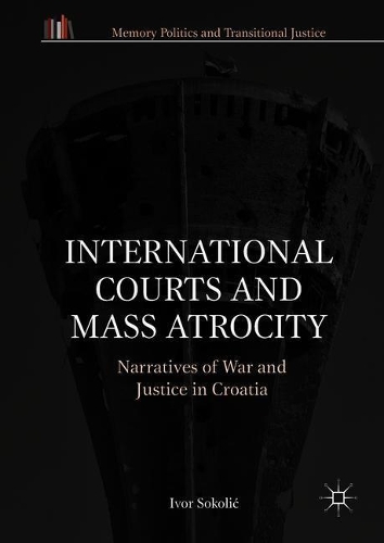 Бумажная книга «International Courts and Mass Atrocity: Narratives of War and Justice in Croatia», автор Ивор Соколич - фото №1