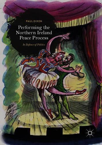 Бумажная книга «Performing the Northern Ireland Peace Process: In Defence of Politics», автор Пол Диксон - фото №1