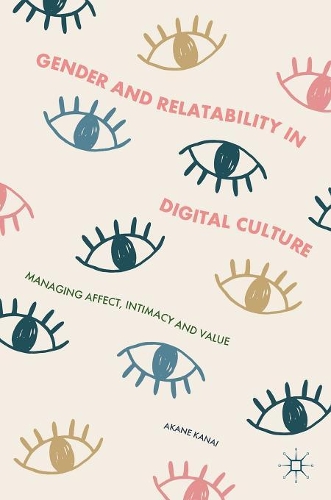 Бумажная книга «Gender and Relatability in Digital Culture: Managing Affect, Intimacy and Value», автор Аканэ Канаи - фото №1