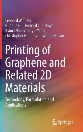 Бумажная книга «Printing of Graphene and Related 2D Materials: Technology, Formulation and Applications», авторов Кристофер Г. Джонс, Гуохуа Ху, Леонард В. Т. Нг, Ричард К. Т. Хоу, Тауфик Хасан, Сяоси Жу, Цзунъинь Ян - фото №1