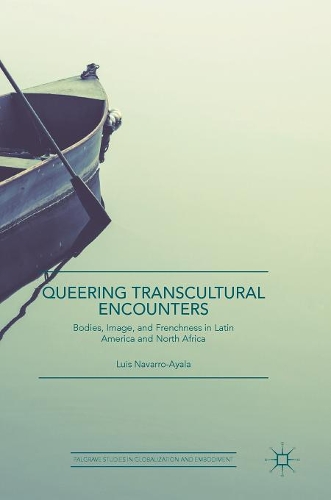 Бумажная книга «Queering Transcultural Encounters: Bodies, Image, and Frenchness in Latin America and North Africa», автор Луис Наварро-Айяла - фото №1