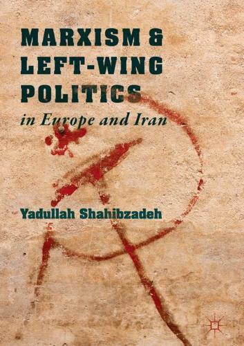 Бумажная книга «Marxism and Left-Wing Politics in Europe and Iran», автор Ядулла Шахибзаде - фото №1