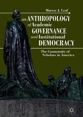 Паперова книга «An Anthropology of Academic Governance and Institutional Democracy: The Community of Scholars in America», автор Мюррей Дж. Ліф - фото №1