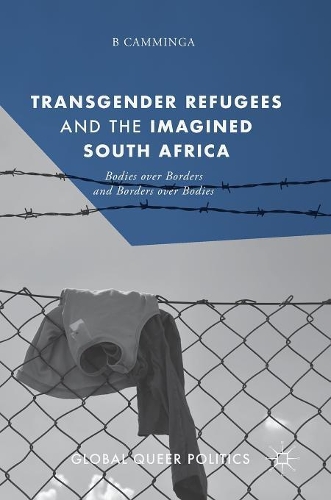 Бумажная книга «Transgender Refugees and the Imagined South Africa: Bodies Over Borders and Borders Over Bodies», автор Б. Камминга - фото №1