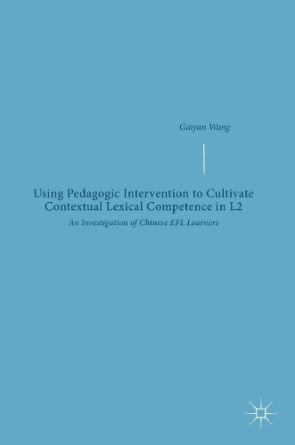 Бумажная книга «Using Pedagogic Intervention to Cultivate Contextual Lexical Competence in L2: An Investigation of Chinese EFL Learners», автор Гайян Ванг - фото №1