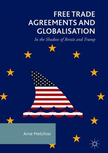 Бумажная книга «Free Trade Agreements and Globalisation: In the Shadow of Brexit and Trump», автор Арне Мельхиор - фото №1