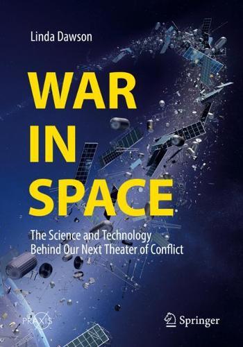 Бумажная книга «War in Space: The Science and Technology Behind Our Next Theater of Conflict», автор Линда Доусон - фото №1