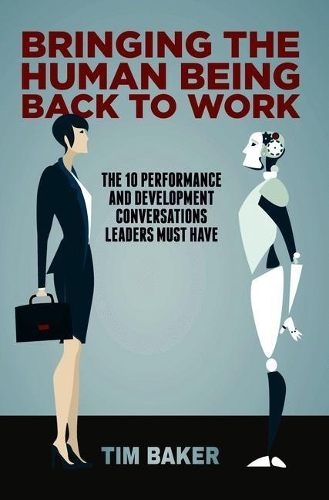 Паперова книга «Bringing the Human Being Back to Work: The 10 Performance and Development Conversations Leaders Must Have», автор Тім Бейкер - фото №1