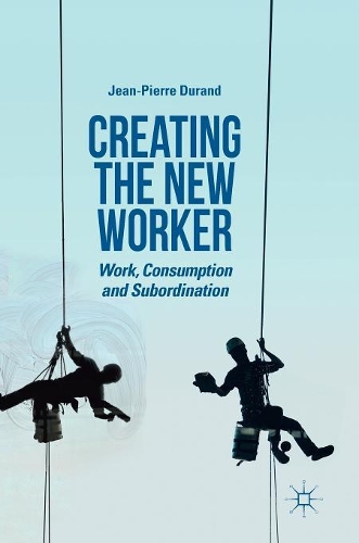Бумажная книга «Creating the New Worker: Work, Consumption and Subordination», автор Жан-Пьер Дюран - фото №1