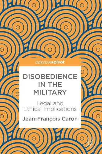 Бумажная книга «Disobedience in the Military: Legal and Ethical Implications», автор Жан-Франсуа Карон - фото №1