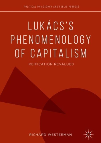 Бумажная книга «Lukács’s Phenomenology of Capitalism: Reification Revalued», автор Ричард Вестерман - фото №1