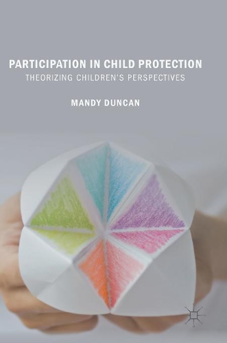 Бумажная книга «Participation in Child Protection: Theorizing Children’s Perspectives», автор Мэнди Дункан - фото №1