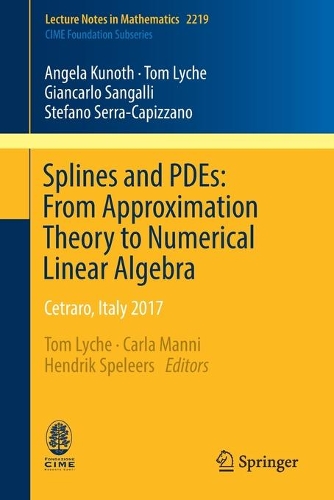 Бумажная книга «Splines and PDEs: From Approximation Theory to Numerical Linear Algebra: Cetraro, Italy 2017», авторов Анжела Кунот, Джанкарло Сангалли, Стефано Серра-Капиццано, Том Лайч - фото №1