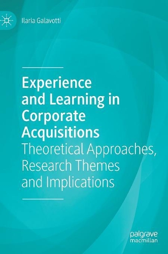 Бумажная книга «Experience and Learning in Corporate Acquisitions: Theoretical Approaches, Research Themes and Implications», автор Илария Галавотти - фото №1
